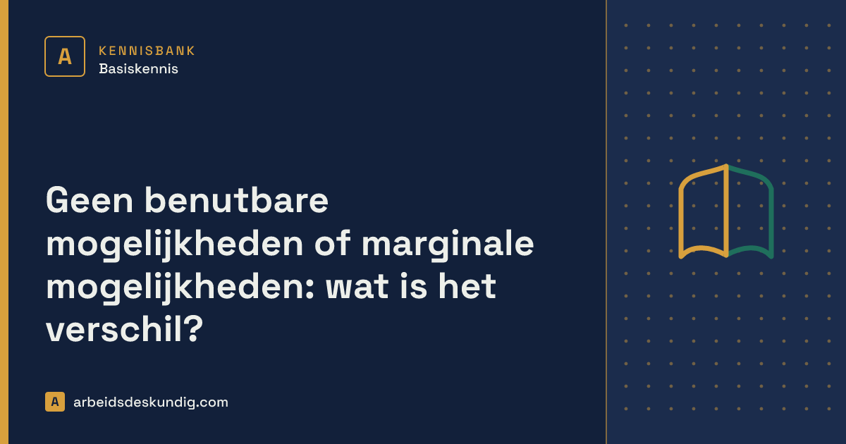 Kennisbank: Geen benutbare mogelijkheden of marginale mogelijkheden: wat is het verschil?