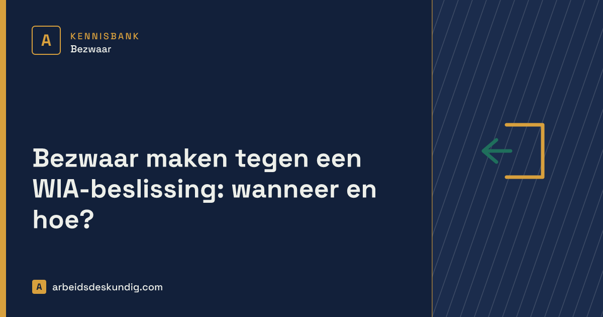 Kennisbank: Bezwaar maken tegen een WIA-beslissing: wanneer en hoe?