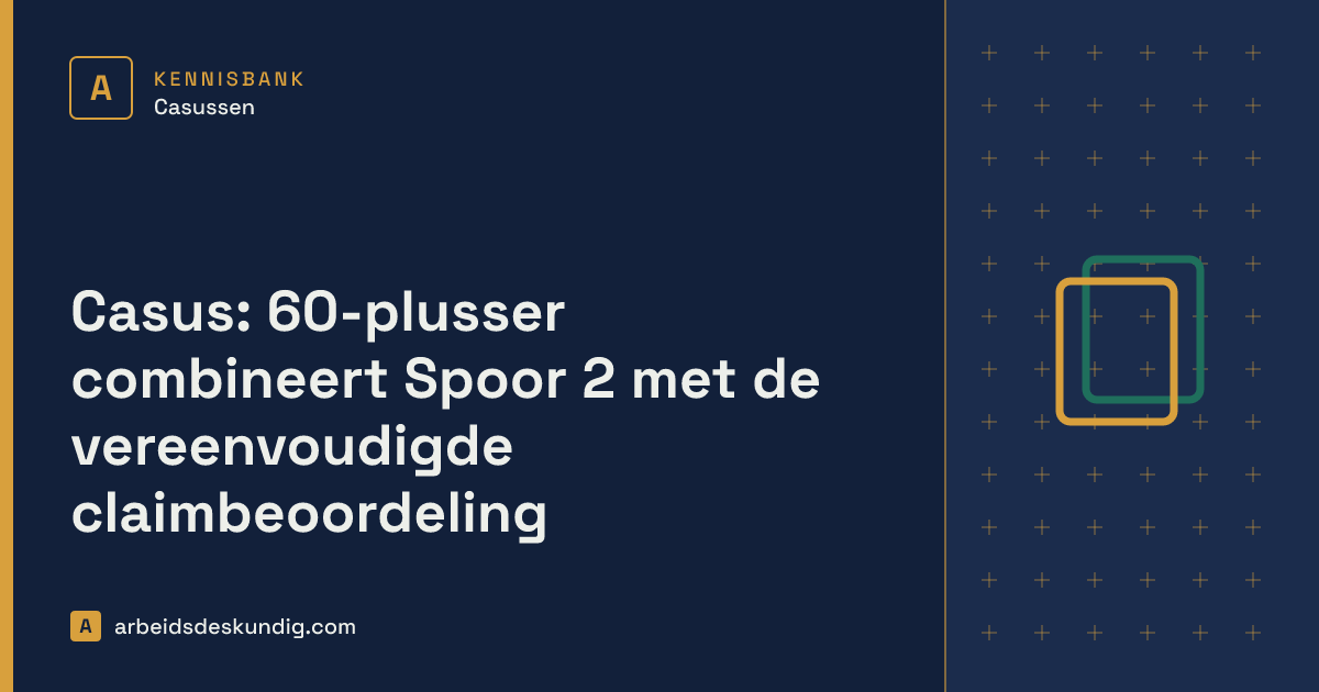 Kennisbank: Casus: 60-plusser combineert Spoor 2 met de vereenvoudigde claimbeoordeling