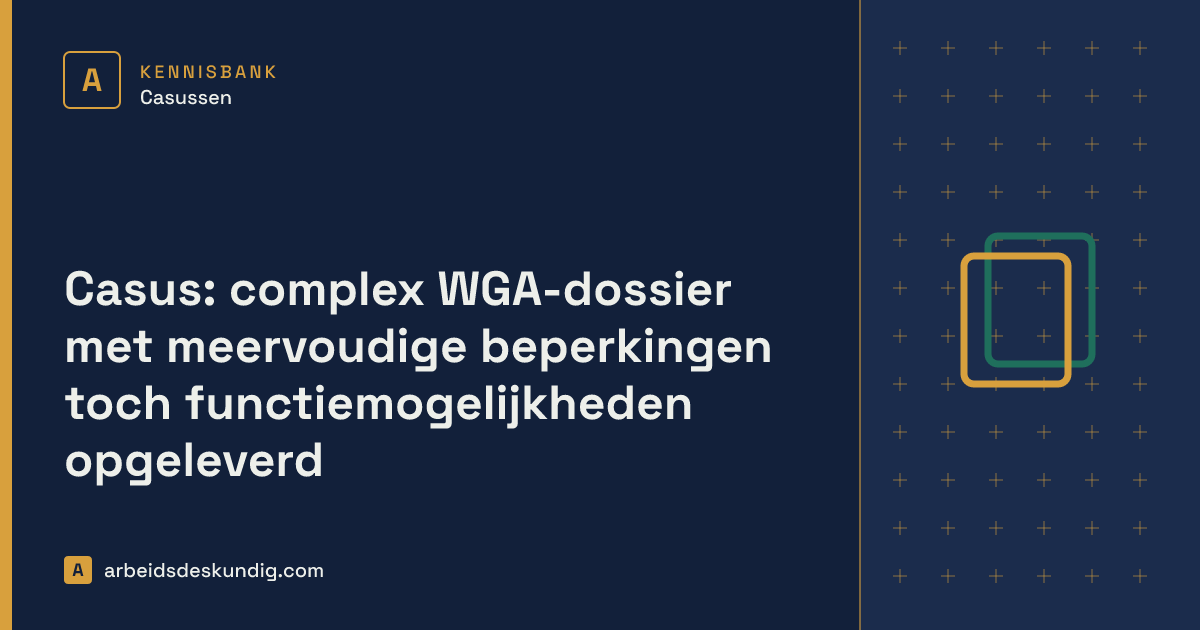 Kennisbank: Casus: complex WGA-dossier met meervoudige beperkingen toch functiemogelijkheden opgeleverd