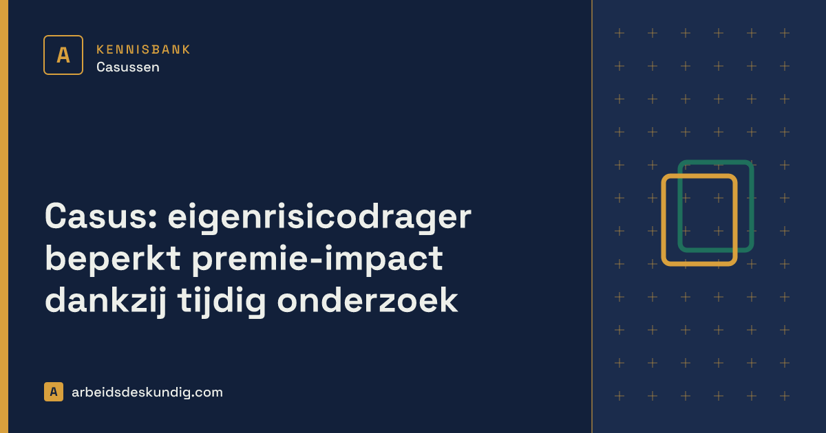 Kennisbank: Casus: eigenrisicodrager beperkt premie-impact dankzij tijdig onderzoek