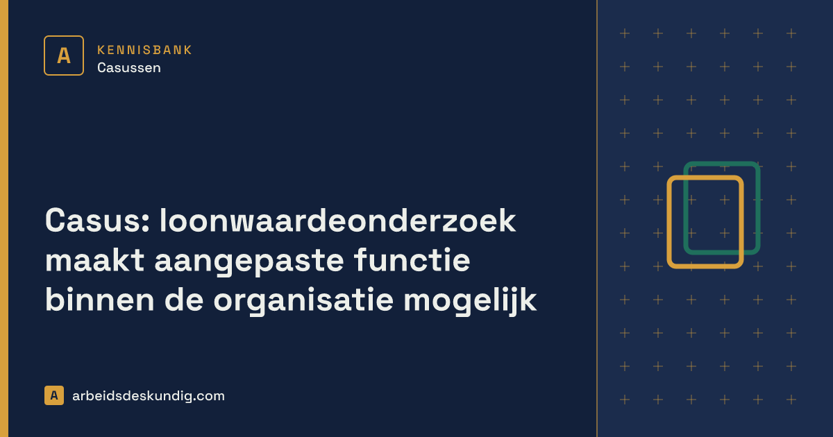 Kennisbank: Casus: loonwaardeonderzoek maakt aangepaste functie binnen de organisatie mogelijk