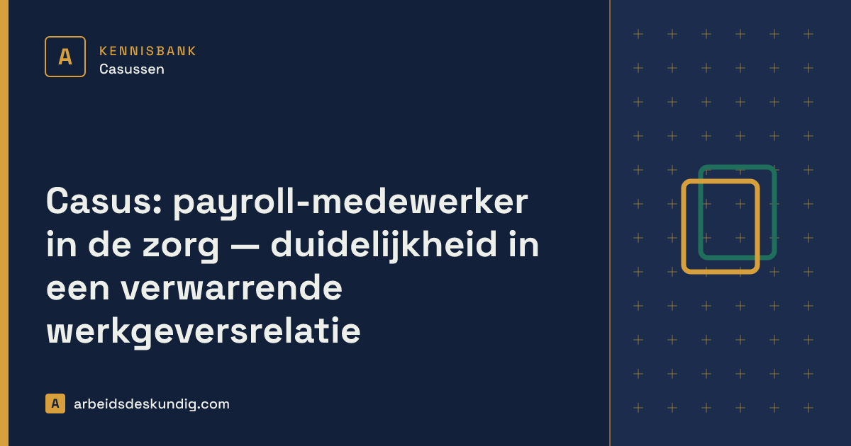 Kennisbank: Casus: payroll-medewerker in de zorg — duidelijkheid in een verwarrende werkgeversrelatie