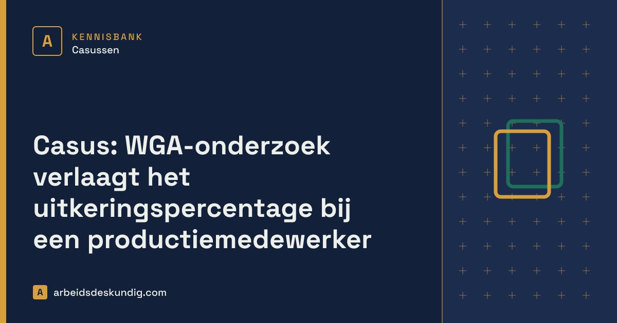Kennisbank: Casus: WGA-onderzoek verlaagt het uitkeringspercentage bij een productiemedewerker