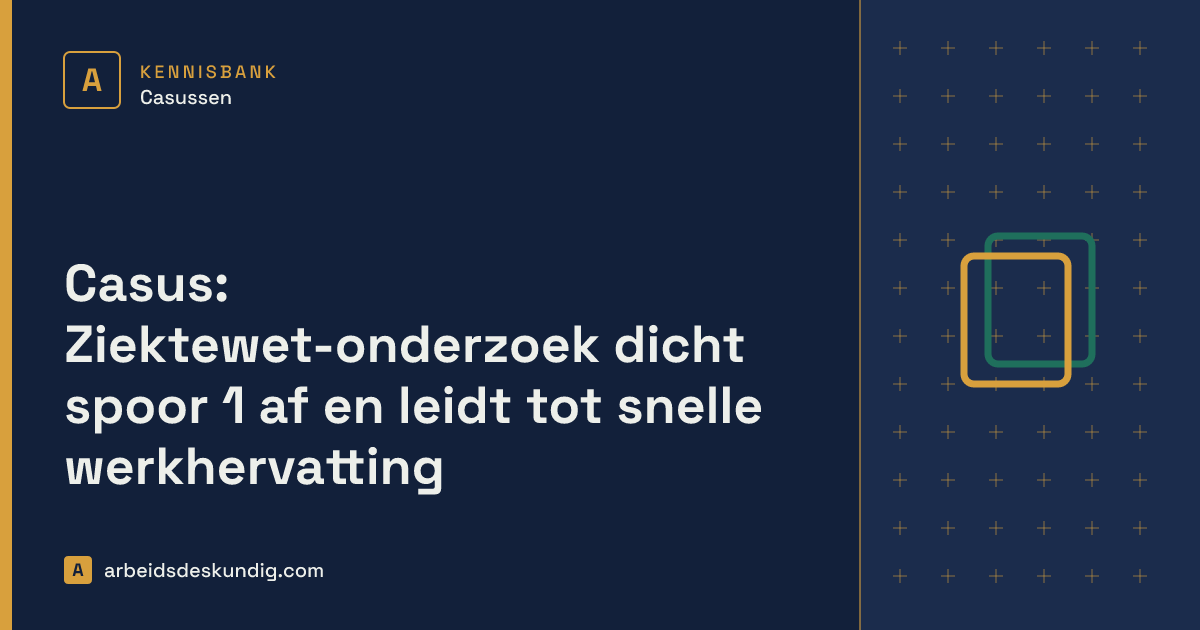 Kennisbank: Casus: Ziektewet-onderzoek dicht spoor 1 af en leidt tot snelle werkhervatting