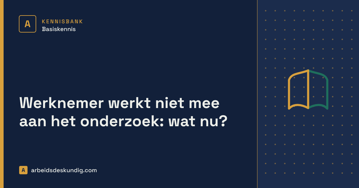 Kennisbank: Werknemer werkt niet mee aan het onderzoek: wat nu?