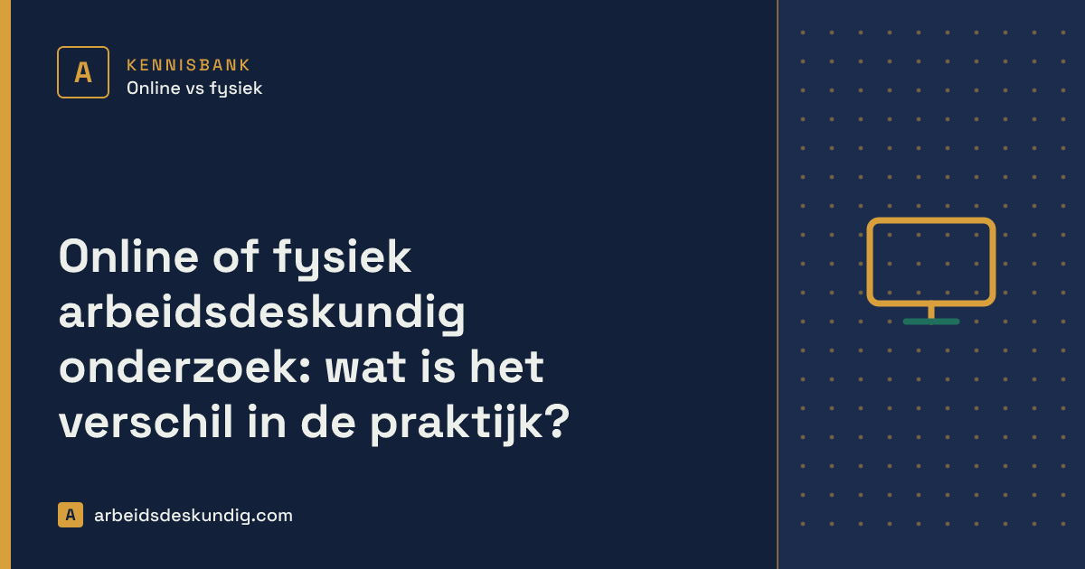 Kennisbank: Online of fysiek arbeidsdeskundig onderzoek: wat is het verschil in de praktijk?