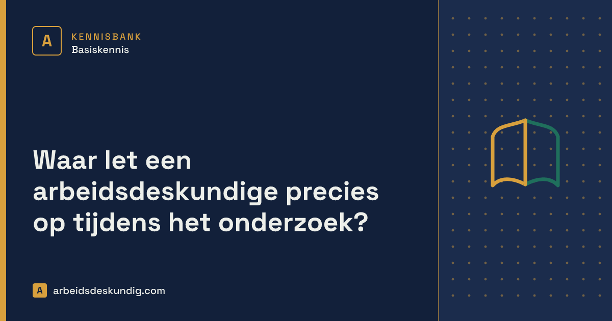 Kennisbank: Waar let een arbeidsdeskundige precies op tijdens het onderzoek?