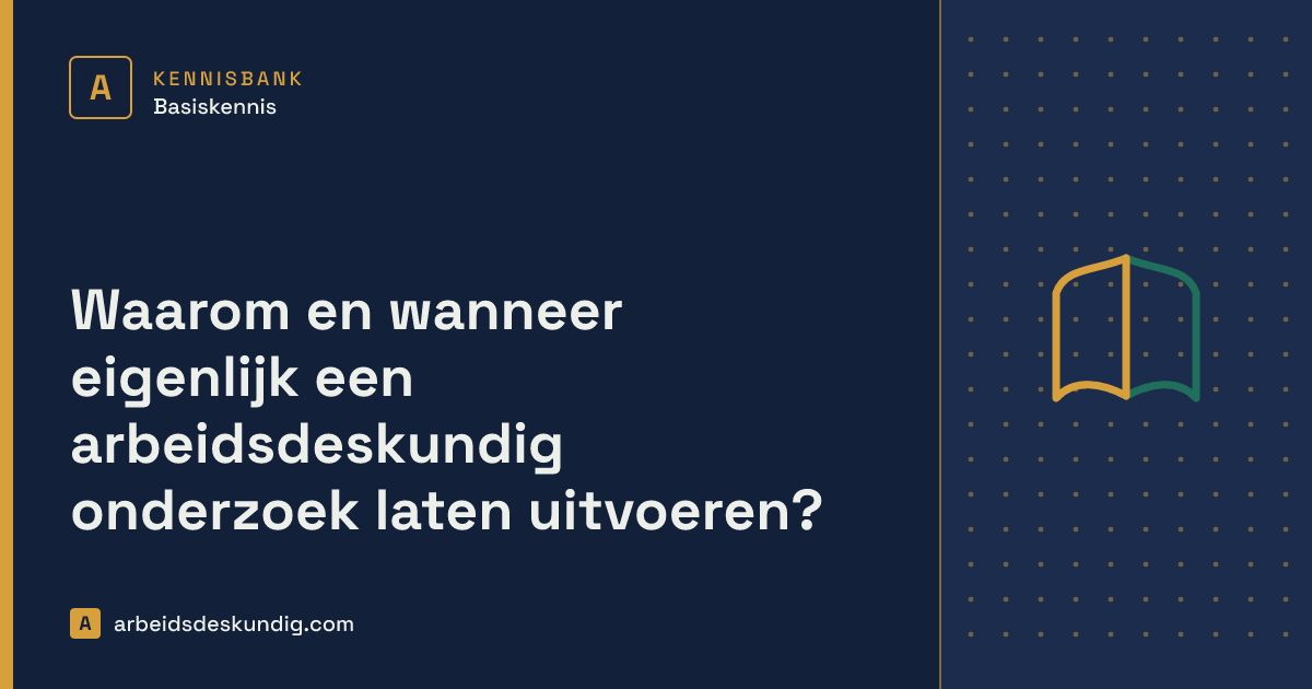 Kennisbank: Waarom en wanneer eigenlijk een arbeidsdeskundig onderzoek laten uitvoeren?