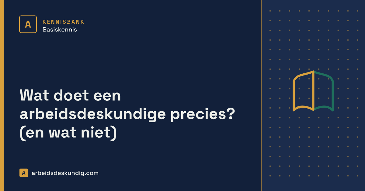 Kennisbank: Wat doet een arbeidsdeskundige precies? (en wat niet)